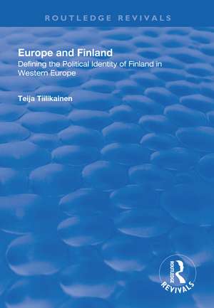 Europe and Finland: Defining the Political Identity of Finland in Western Europe de Teija Tiilikainen