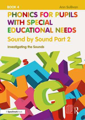 Phonics for Pupils with Special Educational Needs Book 5: Sound by Sound Part 3: Exploring the Sounds de Ann Sullivan