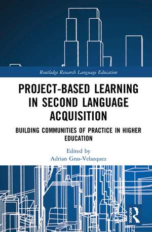 Project-Based Learning in Second Language Acquisition: Building Communities of Practice in Higher Education de Adrian Gras-Velazquez