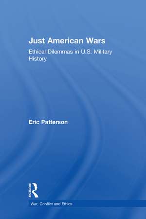 Just American Wars: Ethical Dilemmas in U.S. Military History de Eric Patterson