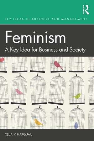 Feminism: A Key Idea for Business and Society de Celia V. Harquail