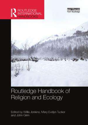 Routledge Handbook of Religion and Ecology de Willis Jenkins