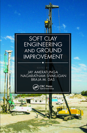 Soft Clay Engineering and Ground Improvement de Jay Ameratunga