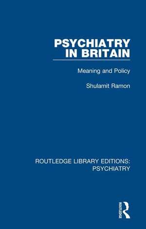 Psychiatry in Britain: Meaning and Policy de Shulamit Ramon