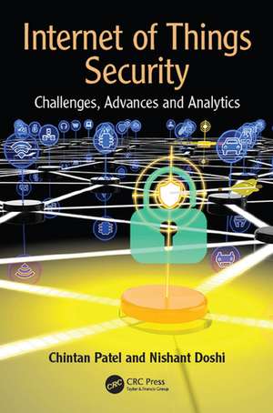 Internet of Things Security: Challenges, Advances, and Analytics de Chintan Patel