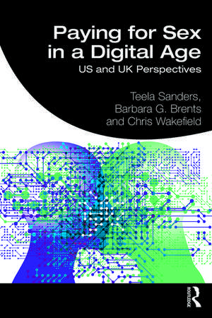 Paying for Sex in a Digital Age: US and UK Perspectives de Teela Sanders