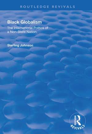 Black Globalism: The International Politics of a Non-State Nation de Sterling Johnson