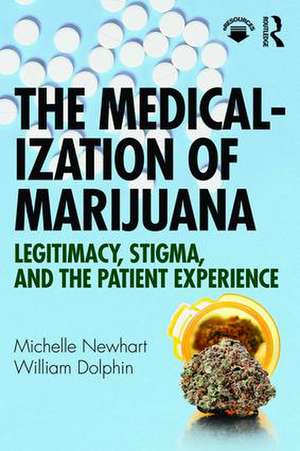 The Medicalization of Marijuana: Legitimacy, Stigma, and the Patient Experience de Michelle Newhart