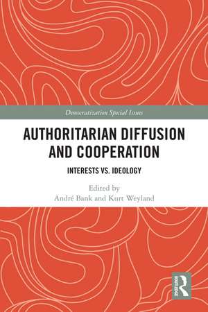 Authoritarian Diffusion and Cooperation: Interests vs. Ideology de André Bank