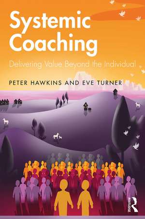 Systemic Coaching: Delivering Value Beyond the Individual de Peter Hawkins