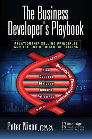 The Business Developer's Playbook: Relationship Selling Principles and the DNA of Dialogue Selling de Peter Nixon