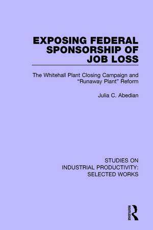 Exposing Federal Sponsorship of Job Loss: The Whitehall Plant Closing Campaign and "Runaway Plant" Reform de Julia C. Abedian