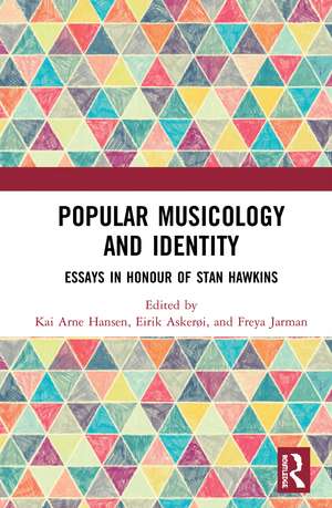 Popular Musicology and Identity: Essays in Honour of Stan Hawkins de Kai Arne Hansen