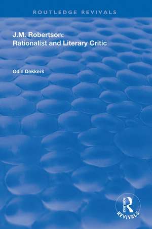 J.M. Robertson: Rationalist and Literary Critic de Odin Dekkers