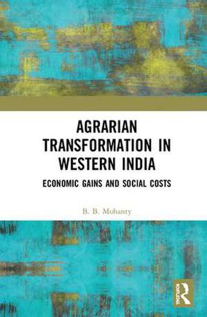 Agrarian Transformation in Western India: Economic Gains and Social Costs de B. B. Mohanty