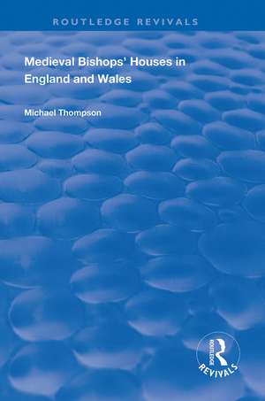 Medieval Bishops’ Houses in England and Wales de Michael Thompson