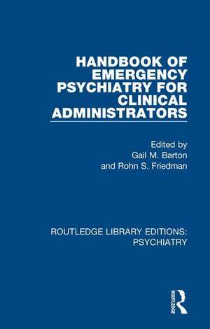 Handbook of Emergency Psychiatry for Clinical Administrators de Gail M. Barton