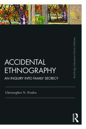 Accidental Ethnography: An Inquiry into Family Secrecy de Christopher N. Poulos