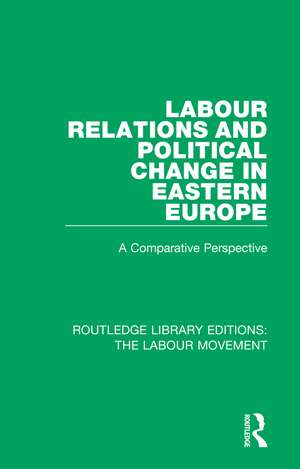 Labour Relations and Political Change in Eastern Europe: A Comparative Perspective de John Thirkell