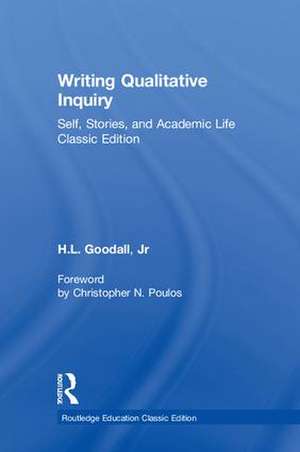 Writing Qualitative Inquiry: Self, Stories, and Academic Life de H.L. Goodall Jr