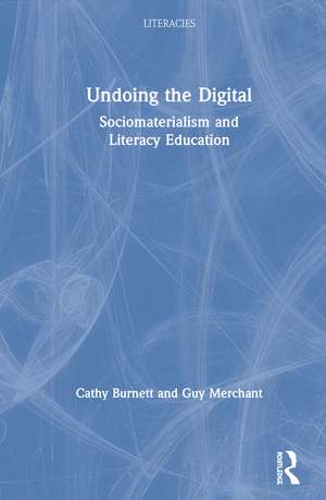 Undoing the Digital: Sociomaterialism and Literacy Education de Cathy Burnett