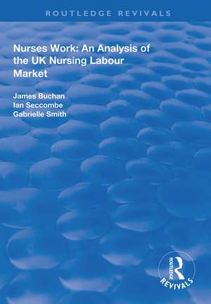 Nurses Work: An Analysis of the UK Nursing Labour Market de James Buchan