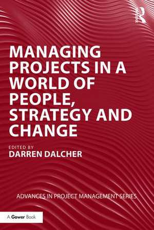 Managing Projects in a World of People, Strategy and Change de Darren Dalcher