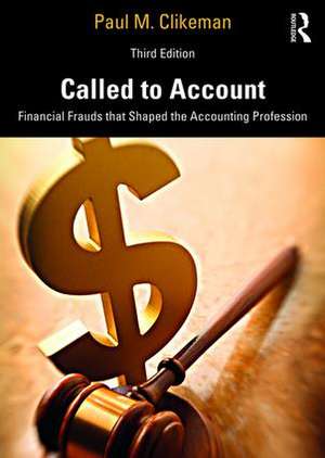 Called to Account: Financial Frauds that Shaped the Accounting Profession de Paul M. Clikeman