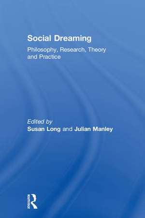Social Dreaming: Philosophy, Research, Theory and Practice de Susan Long