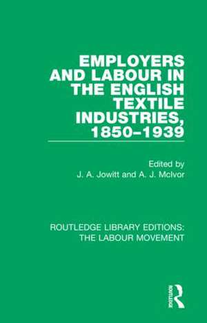 Employers and Labour in the English Textile Industries, 1850-1939 de J. A. Jowitt