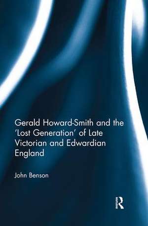 Gerald Howard-Smith and the ‘Lost Generation’ of Late Victorian and Edwardian England de John Benson