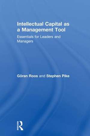 Intellectual Capital as a Management Tool: Essentials for Leaders and Managers de Göran Roos