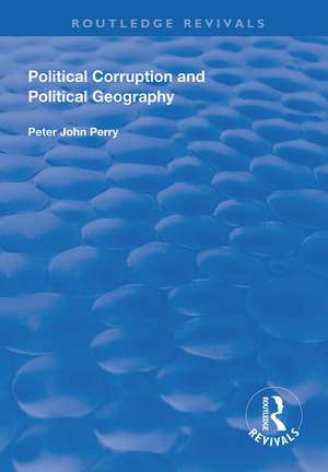 Political Corruption and Political Geography de Peter J. Perry