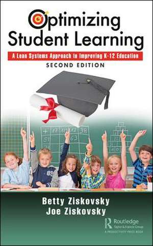 Optimizing Student Learning: A Lean Systems Approach to Improving K-12 Education, Second Edition de Betty Ziskovsky