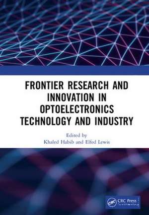 Frontier Research and Innovation in Optoelectronics Technology and Industry: Proceedings of the 11th International Symposium on Photonics and Optoelectronics (SOPO 2018), August 18-20, 2018, Kunming, China de Khaled Habib