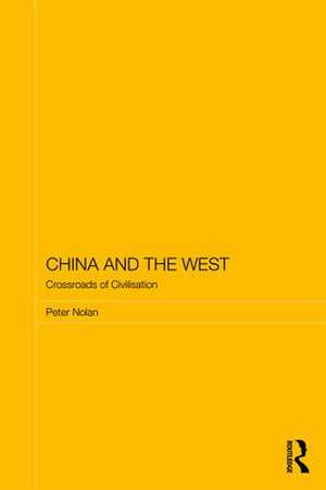 China and the West: Crossroads of Civilisation de Peter Nolan