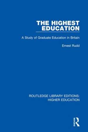 The Highest Education: A Study of Graduate Education in Britain de Ernest Rudd