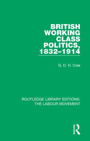 British Working Class Politics, 1832-1914 de G. D. H. Cole