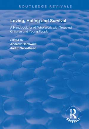 Loving, Hating and Survival: Handbook for All Who Work with Troubled Children and Young People de Andrew Hardwick