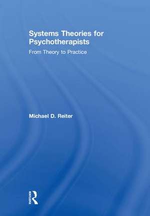 Systems Theories for Psychotherapists: From Theory to Practice de Michael D. Reiter