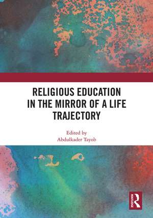 Religious Education in the Mirror of a Life Trajectory de Abdulkader Tayob