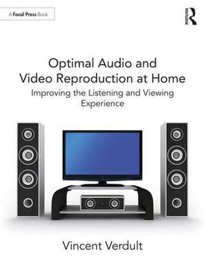 Optimal Audio and Video Reproduction at Home: Improving the Listening and Viewing Experience de Vincent Verdult