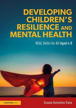 Developing Children’s Resilience and Mental Health: REAL Skills for All Aged 4-8 de Susana Goncalves Viana