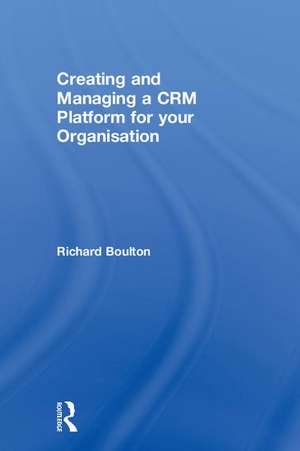 Creating and Managing a CRM Platform for your Organisation de Richard Boulton