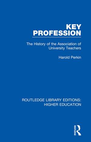 Key Profession: The History of the Association of University Teachers de Harold Perkin