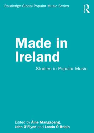 Made in Ireland: Studies in Popular Music de Áine Mangaoang