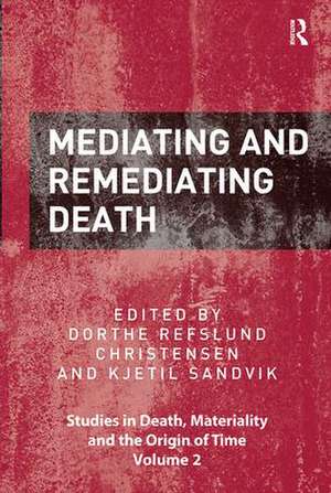 Mediating and Remediating Death de Dorthe Refslund Christensen