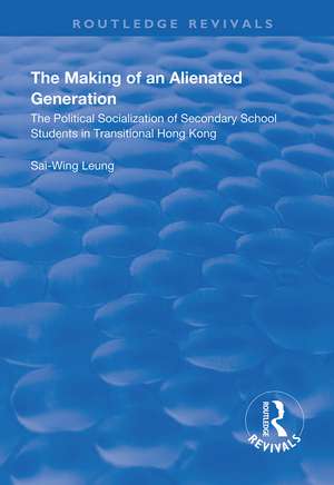 The Making of an Alienated Generation: Political Socialization of Secondary School Students in Transitional Hong Kong de Sai-Wing Leung