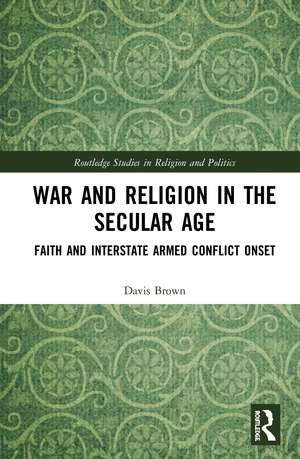 War and Religion in the Secular Age: Faith and Interstate Armed Conflict Onset de Davis Brown