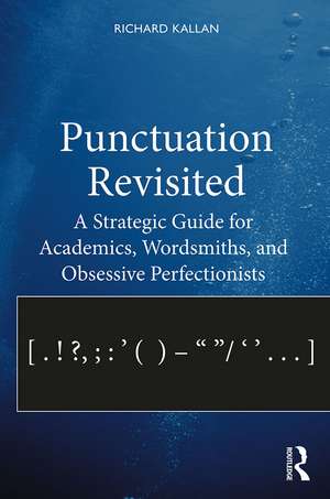 Punctuation Revisited: A Strategic Guide for Academics, Wordsmiths, and Obsessive Perfectionists de Richard Kallan